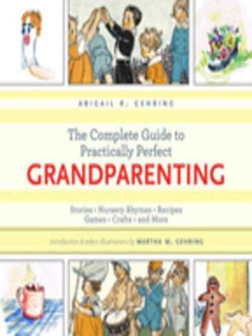 Title details for The Complete Guide to Practically Perfect Grandparenting: Stories, Nursery Rhymes, Recipes, Games, Crafts and More by Abigail Gehring - Available